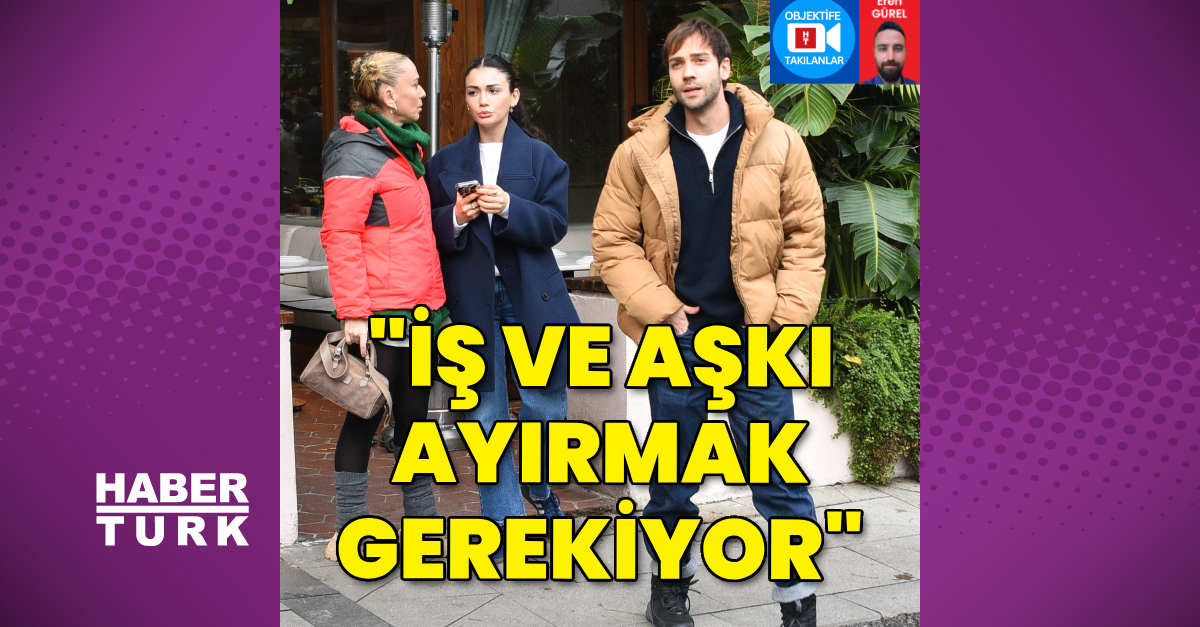 Özge Yağız: İş ve aşkı ayırmak gerekiyor